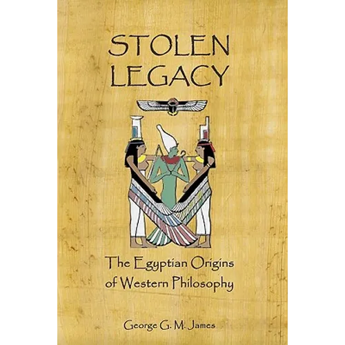 Stolen Legacy: The Egyptian Origins Of Western Philosophy