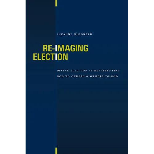 Re-Imaging Election: Divine Election as Representing God to Others and Others to God