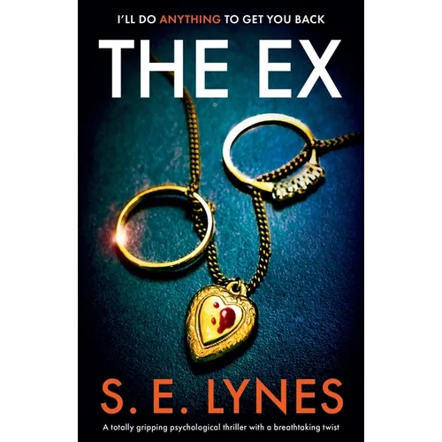 The Ex: A totally gripping psychological thriller with a breathtaking twist