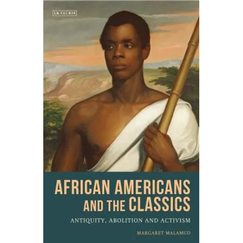 African Americans and the Classics: Antiquity, Abolition and Activism