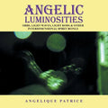 Angelic Luminosities: Orbs, Light Waves, Light Rods & Other Interdimensional Spirit Beings