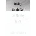 Daddy Would Not Let Me Say Can't