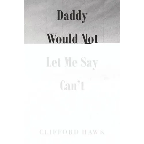 Daddy Would Not Let Me Say Can't