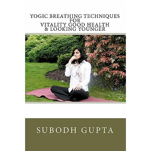Yogic Breathing Techniques for Vitality Good Health & Looking Younger