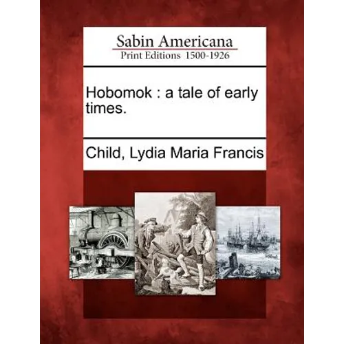 Hobomok: A Tale of Early Times.