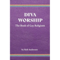 Diva Worship: The Book of Gay Religions