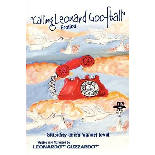 Calling Leonard Goofball: An Adult Comedy Fiction Story