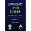 Extraordinary Popular Delusions and the Madness of Crowds Vol 1