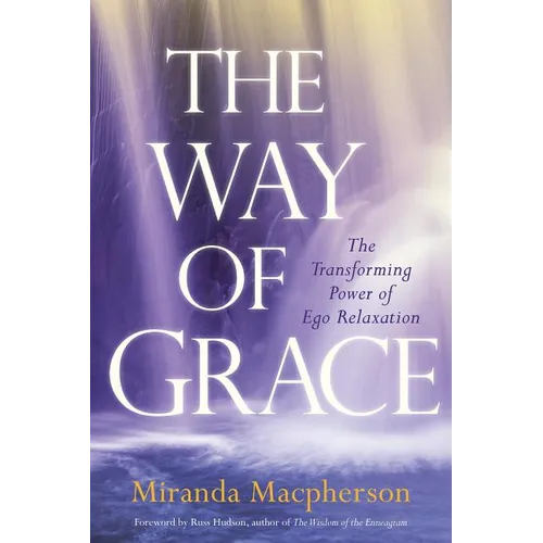 The Way of Grace: The Transforming Power of Ego Relaxation