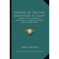 History Of The Late Expedition To Egypt: Under The Command Of Lieutenant General Sir Ralph Abercrombie (1803)
