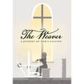 The Weaver: A Journey of God's Calling