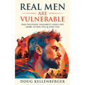 Real Men Are Vulnerable: How Emotional Availability Makes Men More Attractive and Effective