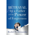 Betrayal by a Father and the Power of Forgiveness