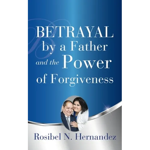 Betrayal by a Father and the Power of Forgiveness