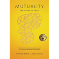 Mutuality-the Future of Trust: The Executive's Handbook, Enabling Mutuality to Cognitively Transform Organisations
