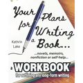 Your Plans for Writing a Book!: Practical Tools for Helping Writers Outline: Novels, Stories, Screenplays, Memoirs, Non-Fiction and Self-Help Books