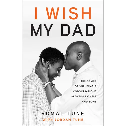 I Wish My Dad: The Power of Vulnerable Conversations between Fathers and Sons