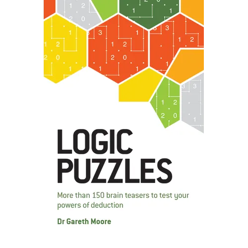 Logic Puzzles: More Than 150 Brain Teasers to Test Your Power of Deduction