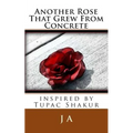 Another Rose That Grew From Concrete: inspired by Tupac Shakur