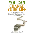 You Can Change Your Life: A Workbook to Become the Person You Want to Be