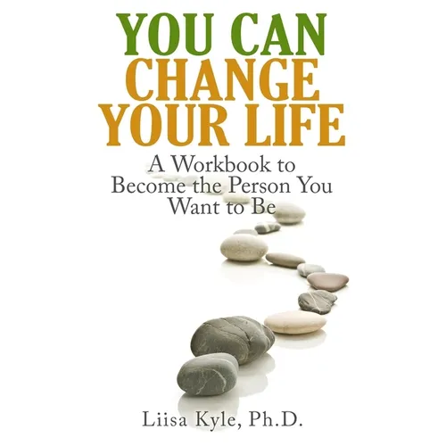 You Can Change Your Life: A Workbook to Become the Person You Want to Be