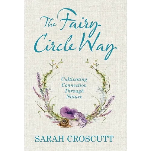 The Fairy Circle Way: Cultivating Connection Through Nature