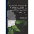 Flora of Western North Carolina and Contiguous Territory; v. 1