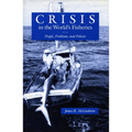 Crisis in the World's Fisheries: People, Problems, and Policies