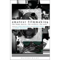 Amateur Filmmaking: The Home Movie, the Archive, the Web