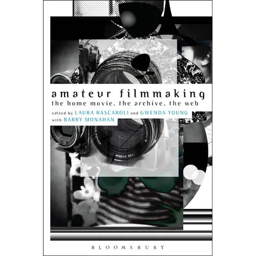 Amateur Filmmaking: The Home Movie, the Archive, the Web