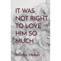 It Was Not Right To Love Him So Much