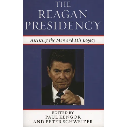 The Reagan Presidency: Assessing the Man and His Legacy