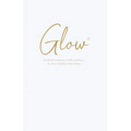 Glow: Establish boundaries, build confidence & attract healthy relationships