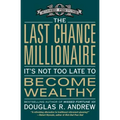 The Last Chance Millionaire: It's Not Too Late to Become Wealthy