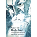Gaston Bachelard: A Philosophy of the Surreal