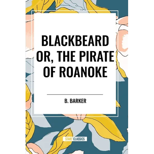 Blackbeard Or, The Pirate of Roanoke