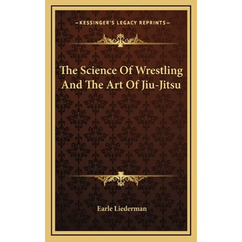 The Science Of Wrestling And The Art Of Jiu-Jitsu
