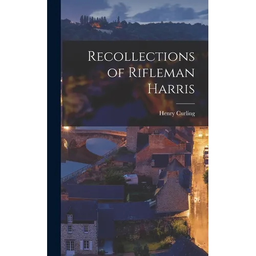 Recollections of Rifleman Harris