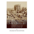 The Deadly Night of October 8, 1871: The Great Chicago Fire and the Peshtigo Fire