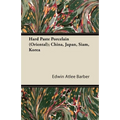 Hard Paste Porcelain (Oriental); China, Japan, Siam, Korea