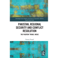 Pakistan, Regional Security and Conflict Resolution: The Pashtun 'Tribal' Areas