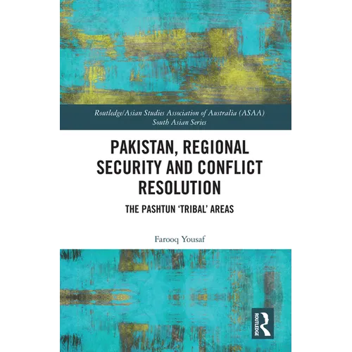 Pakistan, Regional Security and Conflict Resolution: The Pashtun 'Tribal' Areas