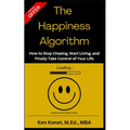 The Happiness Algorithm: How to Stop Chasing, Start Living, and Finally Take Control of Your Life