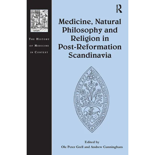 Medicine, Natural Philosophy and Religion in Post-Reformation Scandinavia