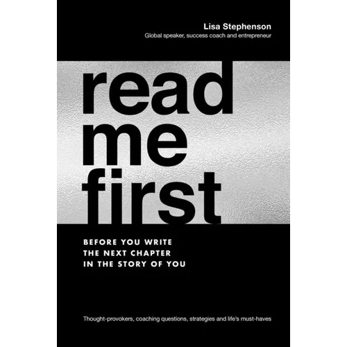 Read Me First: Before You Write the Next Chapter in the Story of You
