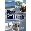 Plans That Made God Laugh: A Tale of Aviation, Perseverance, and Faith