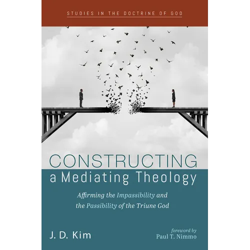 Constructing a Mediating Theology: Affirming the Impassibility and the Passibility of the Triune God