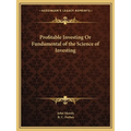 Profitable Investing Or Fundamental of the Science of Investing