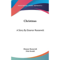 Christmas: A Story By Eleanor Roosevelt