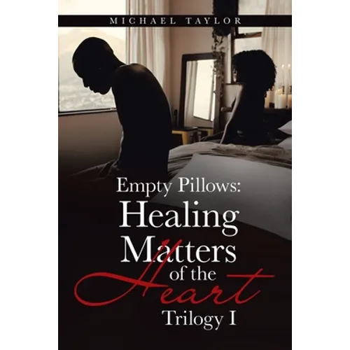 Empty Pillows: Healing Matters of the Heart: Trilogy I